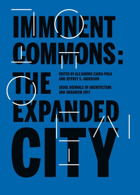 Imminent Commons: The Expanded City: Seoul Biennale of Architecture and Urbanism 2017