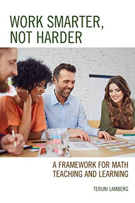 Work Smarter, Not Harder: A Framework for Math Teaching and Learning