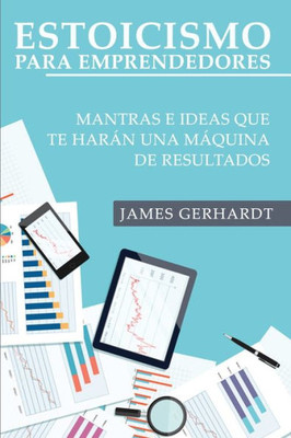 Estoicismo para Emprendedores: Mantras e Ideas Que Te Harán una Máquina de Resultados (Spanish Edition)
