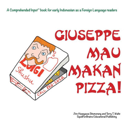 Giuseppe Mau Makan Pizza!: For new readers of Indonesian as a Second/Foreign Language (Comprehended Input for Indonesian) (Indonesian Edition)