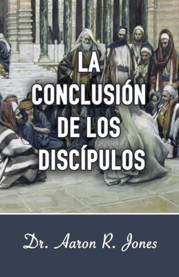 La Conclusion de los Discipulos (Spanish Edition)