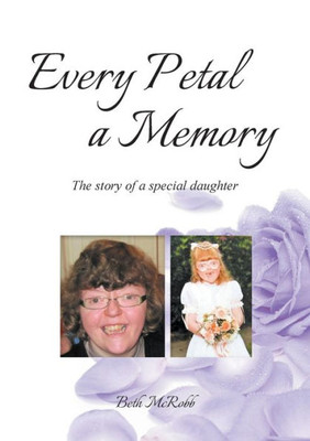 Every Petal a Memory: The Story of a Special Daughter