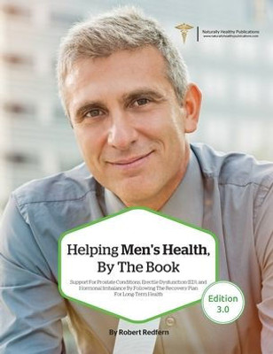 Helping Men's Health, By The Book: Support for Prostate Conditions, Erectile Dysfunction (ED), and Hormonal Imbalance By Following The Recovery Plan For Long-Term Health