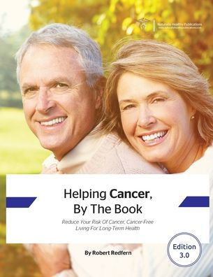 Helping Cancer, By The Book: Reduce Your Risk of Cancer, Cancer-Free Living for Long-Term Health