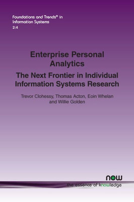 Enterprise Personal Analytics: The Next Frontier in Individual Information Systems Research (Foundations and Trends(r) in Information Systems)