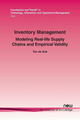 Inventory Management: Modeling Real-Life Supply Chains and Empirical Validity (Foundations and Trends(r) in Technology, Information and Ope)