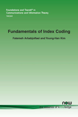 Fundamentals of Index Coding (Foundations and Trends(r) in Communications and Information)