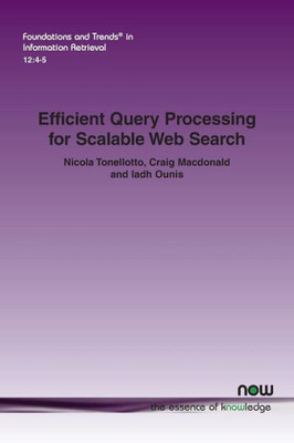 Efficient Query Processing for Scalable Web Search (Foundations and Trends(r) in Information Retrieval)