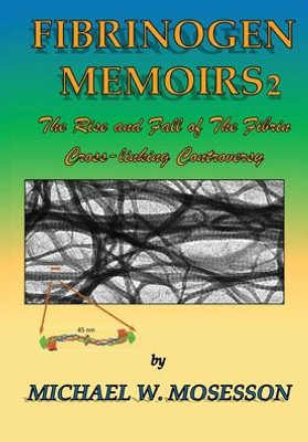 Fibrinogen Memoirs 2: The Rise and Fall of the Fibrin Cross-linking Controversy