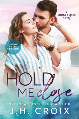 Hold Me Close (Last Frontier Lodge Novels)