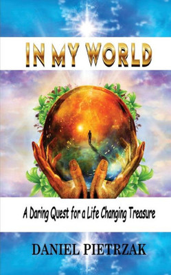 In My World: A daring quest for a life changing treasure