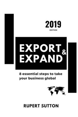 Export & Expand: 8 Essential Steps to take your business global, 2019 edition