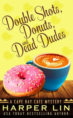Double Shots, Donuts, and Dead Dudes (A Cape Bay Cafe Mystery)