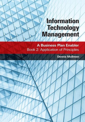 Information Technology Management: A Business Plan Enabler: Book 2: Application of Principles