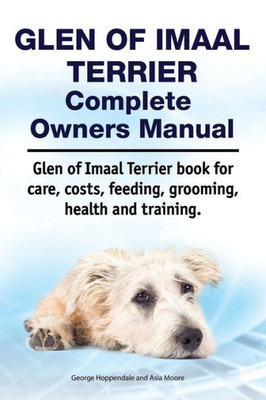 Glen of Imaal Terrier Complete Owners Manual. Glen of Imaal Terrier book for care, costs, feeding, grooming, health and training.