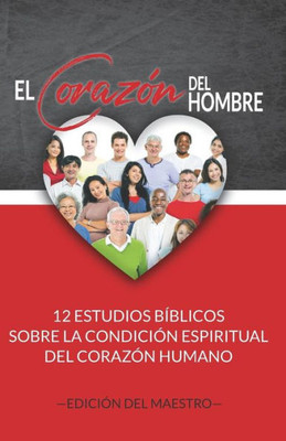 El Corazón del Hombre (Edición del Maestro): 12 Estudios Bíblicos sobre la Condición Espiritual del Corazón Humano (Spanish Edition)