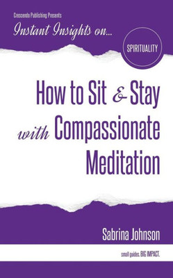 How to Sit & Stay with Compassionate Meditation (Instant Insights)
