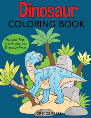 Dinosaur Coloring Book: Includes Fun and Interesting Dinosaur Facts (Dinosaur Books)