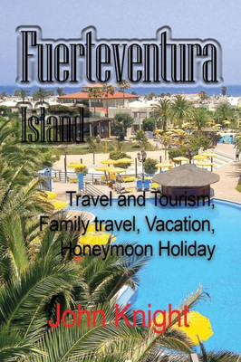 Fuerteventura Island: Travel and Tourism, Family travel, Vacation, Honeymoon Holiday