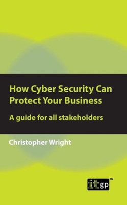 How Cyber Security Can Protect Your Business: A guide for all stakeholders