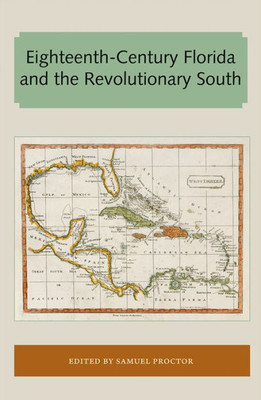 Eighteenth-Century Florida and the Revolutionary South (Florida and the Caribbean Open Books Series)