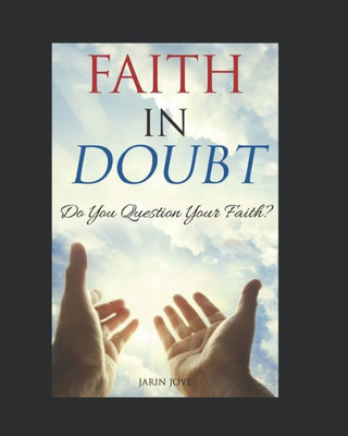 Faith In Doubt: Do You Question Your Faith?