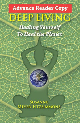 Deep Living: Healing Yourself To Heal the Planet