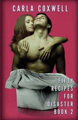 Fifty Recipes For Disaster: A New Adult Romance Series - Book 2 (Fifty Recipes For Disaster New Adult Romance Series)