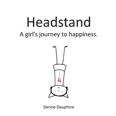 Headstand: A girl's journey to happiness Headstand: A girl's journey to happiness