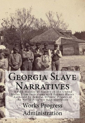 Georgia Slave Narratives: A Folk History of Slavery in the United States From Interviews with Former Slaves (Part 3)