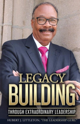 Legacy Building Through Extraordinary Leadership!