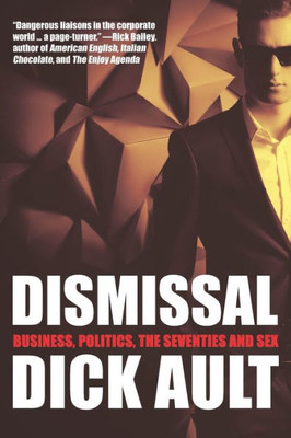 Dismissal: Business, Politics, the Seventies and Sex