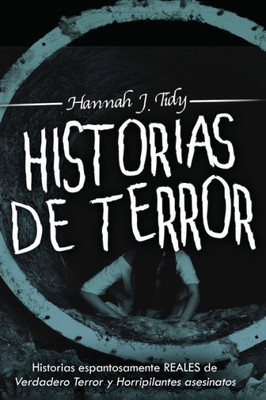 Historias de Terror: Historias espantosamente REALES de Verdadero Terror y Horripilantes asesinatos (Spanish Edition)