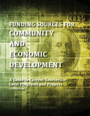 Funding Sources for Community and Economic Development: A Guide to Current Sources for Local Programs and Projects (Grants Directories)