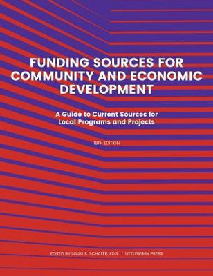 Funding Source for Community and Economic Development: A Guide to Current Sources for Local Programs and Projects (Grants)