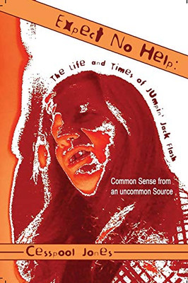 Expect No Help: The Life and Times of Jumpin' Jack Flash Common Sense from an uncommon Source