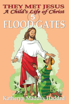 Flood Gates: A Child's Life of Christ 5