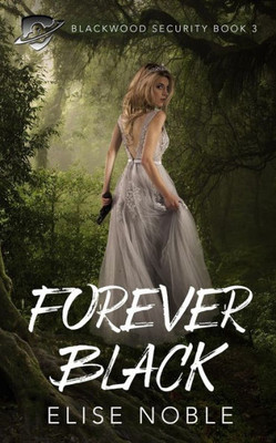 Forever Black: A Romantic Thriller (Blackwood Security)