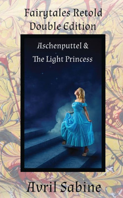 Fairytales Retold Double Edition: Aschenputtel & The Light Princess