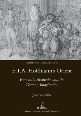 E.T.A. Hoffmann's Orient: Romantic Aesthetics and the German Imagination (11) (Germanic Literatures)