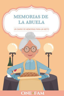 Las Memorias De La Abuela: Un Diario De Memorias Para Un Nieto (Spanish Edition)