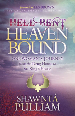 Hell Bent, Heaven Bound: One Woman's Journey from the Drug House to the King's House (Faith)