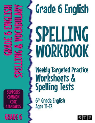 Grade 6 English Spelling Workbook: Weekly Targeted Practice Worksheets & Spelling Tests (6th Grade English Ages 11-12)