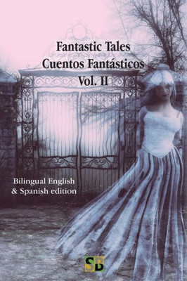 Fantastic Tales / Cuentos Fantásticos - Vol. II: Bilingual English & Spanish edition