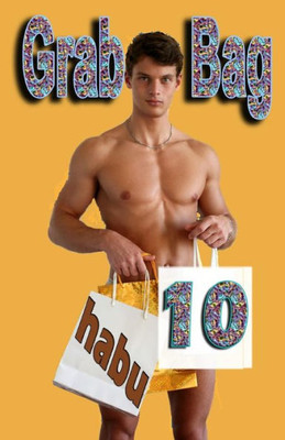 Grab Bag 10: A Gay Erotica Anthology (Grab Bag Gay Erotica Anthologies)