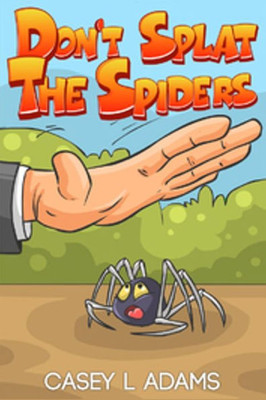 Don't Splat The Spiders: Why Insects and Bugs are important (Love Bugs & Animals)