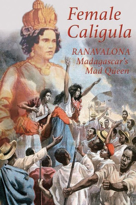 Female Caligula: Ranavalona, Madagascar's Mad Queen