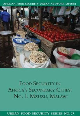 Food Security in Africa's Secondary cities: no. 1. Mzuzu, Malawi (27) (Urban Food Security)