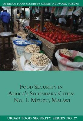Food Security in Africa's Secondary cities: no. 1. Mzuzu, Malawi (27) (Urban Food Security)