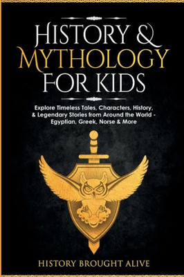 History & Mythology For Kids: Explore Timeless Tales, Characters, History, & Legendary Stories from Around the World - Egyptian, Greek, Norse & More: 4 books